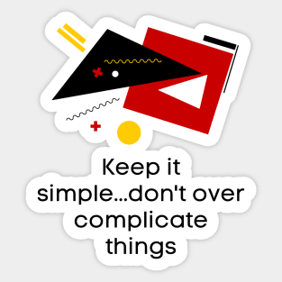 Keep it simple..don't over complicate things - Lifes Inspirational Quotes Sticker